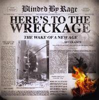 Blinded By Rage : Here's to the Wreckage